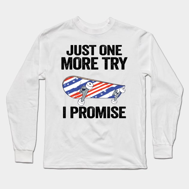 Just One More Try I Promise Funny Skateboard Long Sleeve T-Shirt by Kuehni